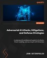 Adversarial AI Attacks, Mitigations, and Defense Strategies - John Sotiropoulos - 9781835087985