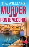Murder at the Ponte Vecchio - T A Williams - 9781835187913