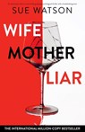 Wife, Mother, Liar - Sue Watson - 9781835257036