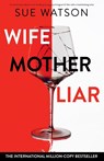 Wife, Mother, Liar - Sue Watson - 9781835257036