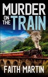 MURDER ON THE TRAIN a gripping crime mystery full of twists - Faith Martin - 9781835265451