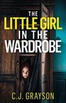 The Little Girl in the Wardrobe: a gripping crime thriller with a huge twist - C. J. Grayson - 9781835269671
