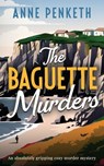The Baguette Murders: an absolutely gripping cozy murder mystery - Anne Penketh - 9781835269732