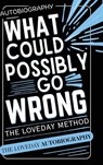 What Could Possibly Go Wrong? My Life's Journey.Author of The Loveday Method - Geoffrey Loveday - 9781835386088