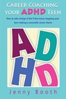 Career Coaching your ADHD Teen - Jenny Booth - 9781835386170