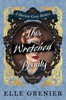 This Wretched Beauty - Elle Grenier - 9781835417348