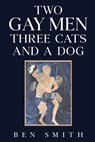 Two Gay Men Three Cats and a Dog - Ben Smith - 9781835433201