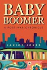 Baby Boomer - A Post-War Chronicle - Janice Jones - 9781835436172