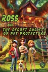 Ross and the Secret Society of Pet Protectors - Kirsten Pistorius - 9781835437834