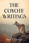 The Coyote Writings - Marc A. Crowley - 9781835439760