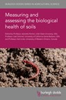 Measuring and Assessing the Biological Health of Soils - Professor Jeanette (Utah State University) Norton ; Professor Josh (University of California-Santa Barbara (United States)) Schimel ; Professor Zoe (University of Western Ontario) Lindo - 9781835450758