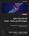 Cyber Security Kill Chain - Tactics and Strategies - Gourav Nagar ; Shreyas Kumar - 9781835466094
