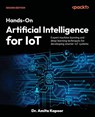 Hands-On Artificial Intelligence for IoT - Second Edition - Amita Kapoor - 9781835467183