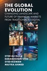 The Global Evolution, Changing Landscape and Future of Financial Markets - Syed Ali (Iqra University Raza ; Darakhshan (Bahria University Syed ; Syed (Iqra University Rizwan ; Maiyra (Iqra University Ahmed - 9781835493311