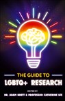 The Guide to LGBTQ+ Research - Adam (University of Derby Brett ; Catherine (Anglia Ruskin University Lee - 9781835499696