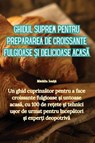 Ghidul suprem pentru prepararea de croissante fulgioase &#537;i delicioase acas&#259; - M&#259;d&#259;lin Ioni&#539;&#259; - 9781835512197