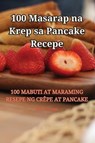 100 Masarap na Krep sa Pancake Recepe - Xavier Ortega - 9781835512272