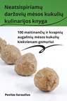 Neatsispiriam¿ dar¿ovi¿ m¿sos kukuli¿ kulinarijos knyga - Povilas Surau¿ius - 9781835518243