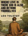 Where Love is There God is Also and Bethink Yourselves - Leo Tolstoy - 9781835524282