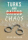 Turks and Chaos - Ryan Watson - 9781835566282