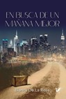 En Busca de Un Manana Mejor: De Nocedo del Valle a Nueva York - Blanca De La Rosa - 9781835566725