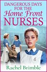 Dangerous Days for the Home Front Nurses - Rachel Brimble - 9781835617830