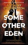 Some Other Eden - Anthony Etherington - 9781835741498