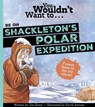 You Wouldn't Want To Be On Shackleton's Polar Expedition - Green Jen ; Jen Green - 9781835871423