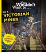 You Wouldn't Want To Be A Victorian Miner - John Malam ; Malam John - 9781835871447