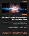 Microsoft Azure AI Fundamentals AI-900 Exam Guide - Aaron Guilmette ; Steve Miles - 9781835885666