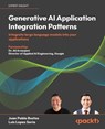 Generative AI Application Integration Patterns - Juan Pablo Bustos ; Luis Lopez Soria - 9781835887608