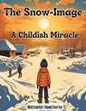The Snow-Image: A Childish Miracle - Nathaniel Hawthorne - 9781835911624