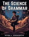 The Science of Grammar - Mark L. Anderson - 9781835912799
