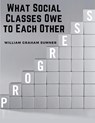 William Graham Sumner: What Social Classes Owe to Each Other - William Graham Sumner - 9781835917206