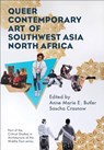 Queer Contemporary Art of Southwest Asia North Africa - Anne Marie Butler ; Sascha Crasnow - 9781835950265