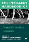 The Intellect Handbook of Dance Education Research - Lynnette Young Overby ; Billie Lepczyk ; Jill Green - 9781835951347