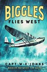 Biggles Flies West - Captain W. E. Johns - 9781835980200