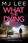 What the Dying See - M J Lee - 9781835983119