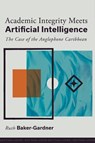 Academic Integrity Meets Artificial Intelligence - Ruth (The University of the West Indies Baker-Gardner - 9781836081876