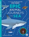 Epic Animal Journeys in the Sea - Steve Parker ; Matilda Martin - 9781836160472