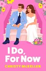 I Do, For Now - Christy McKellen - 9781836171140
