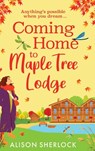 Coming Home to Maple Tree Lodge - Alison Sherlock - 9781836176947