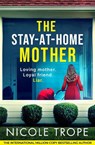 The Stay-at-Home Mother - Nicole Trope - 9781836182344