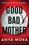 Good Bad Mother - Anya Mora - 9781836184508
