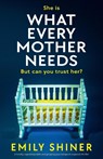 What Every Mother Needs - Emily Shiner - 9781836186724