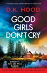Good Girls Don't Cry - D K Hood - 9781836187295