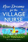 New Dreams for the Village Nurse - Tilly Tennant - 9781836188698