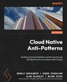 Cloud Native Anti-Patterns - Gerald Bachlmayr ; Aiden Ziegelaar ; Alan Blockley - 9781836200598
