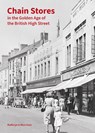 Chain Stores in the Golden Age of the British High Street - Kathryn A Morrison - 9781836244530