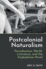 Postcolonial Naturalism - Eric D. Smith - 9781836245612